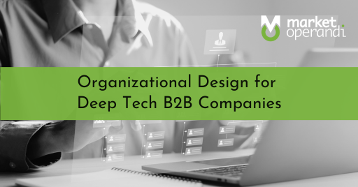 Cracking the Organizational Design Code for Deep Tech B2B Growth